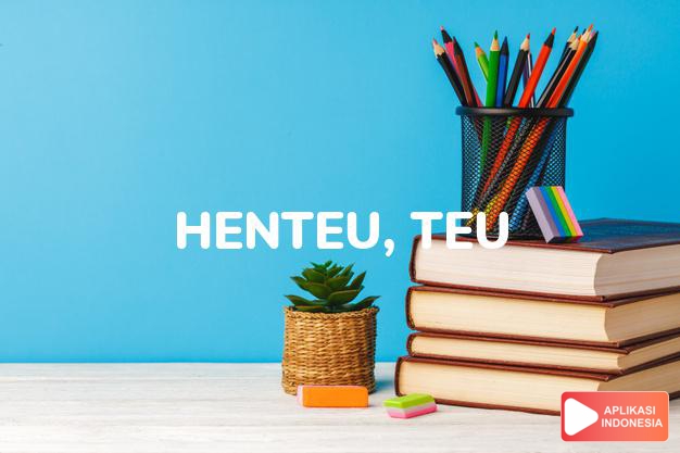 arti henteu, teu adalah  dalam Kamus Bahasa Sunda online by Aplikasi Indonesia